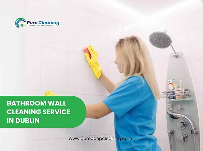 Best Way to Clean Your Bathroom Walls in Dublin Pure Deep Cleaning